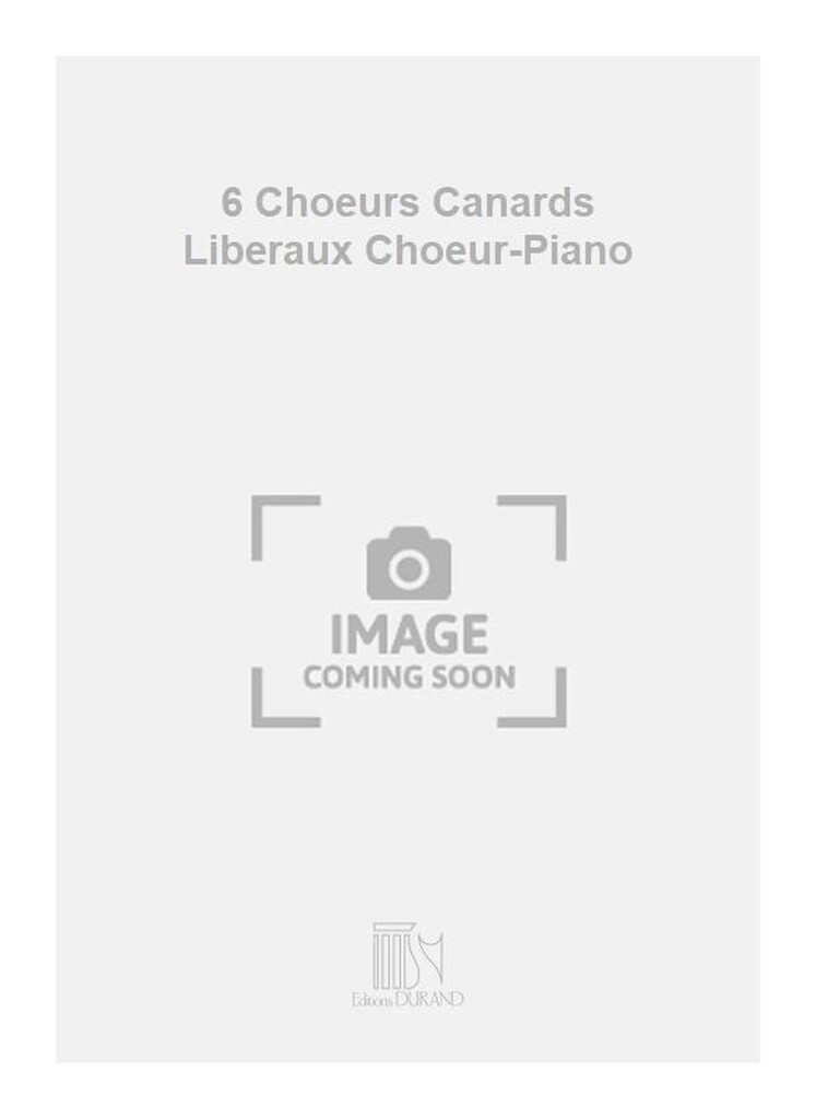 6 Choeurs Canards Liberaux Choeur-Piano